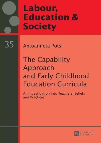 The Capability Approach and Early Childhood Education Curricula: An Investigation into Teachers’ Beliefs and Practices