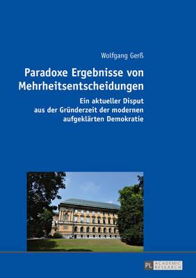 Paradoxe Ergebnisse von Mehrheitsentscheidungen: Ein aktueller Disput aus der Gruenderzeit der modernen aufgeklaerten Demokratie