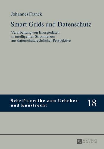 Smart Grids und Datenschutz: Verarbeitung von Energiedaten in intelligenten Stromnetzen aus datenschutzrechtlicher Perspektive