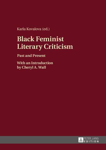 Black Feminist Literary Criticism: Past and Present – With an Introduction by Cheryl A. Wall