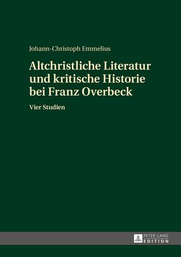 Altchristliche Literatur und kritische Historie bei Franz Overbeck: Vier Studien