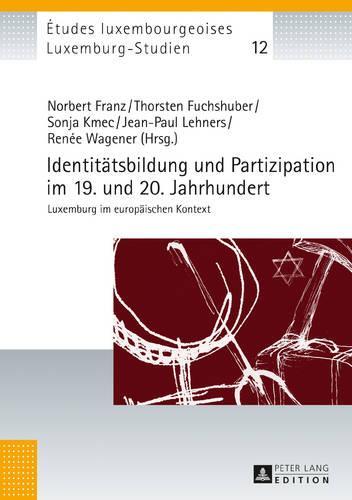 Identitaetsbildung und Partizipation im 19. und 20. Jahrhundert: Luxemburg im europaeischen Kontext