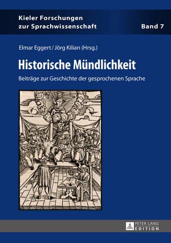 Historische Muendlichkeit: Beitraege zur Geschichte der gesprochenen Sprache