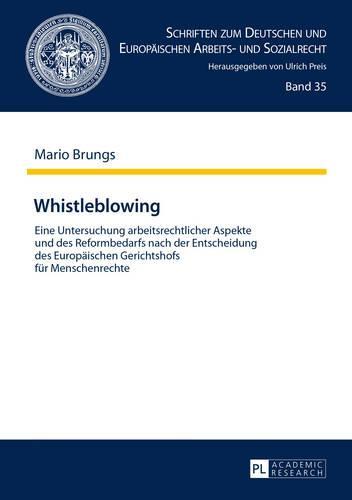 Whistleblowing: Eine Untersuchung arbeitsrechtlicher Aspekte und des Reformbedarfs nach der Entscheidung des Europaeischen Gerichtshofs fuer Menschenrechte