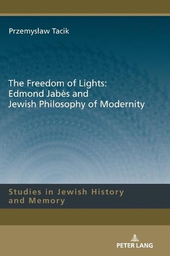 The Freedom of Lights: Edmond Jabès and Jewish Philosophy of Modernity