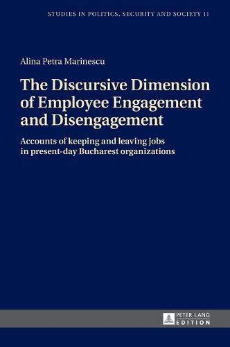 The Discursive Dimension of Employee Engagement and Disengagement: Accounts of keeping and leaving jobs in present-day Bucharest organizations