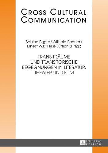Transitraeume und transitorische Begegnungen in Literatur, Theater und Film