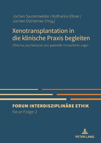 Xenotransplantation in die klinische Praxis begleiten: Ethische, psychosoziale und pastorale Herausforderungen