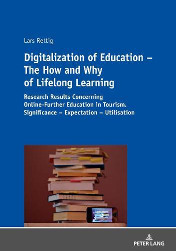 Digitalization of Education – The How and Why of Lifelong Learning: Research Results Concerning Online-Further Education in Tourism. Significance – Expectation – Utilisation