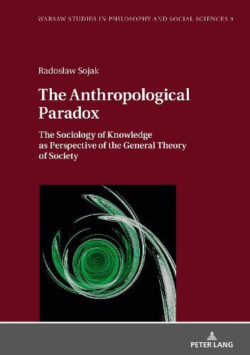 The Anthropological Paradox: The Sociology of Knowledge as Perspective of the General Theory of Society