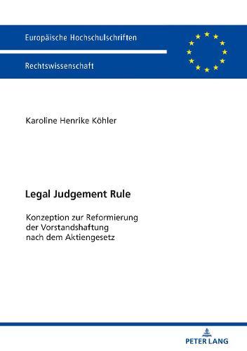 Legal Judgement Rule: Konzeption zur Reformierung der Vorstandshaftung nach dem Aktiengesetz