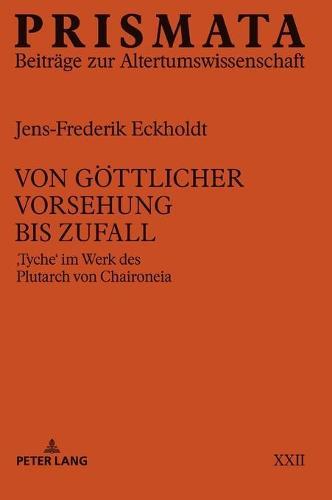 Von goettlicher Vorsehung bis Zufall: Tyche im Werk des Plutarch von Chaironeia