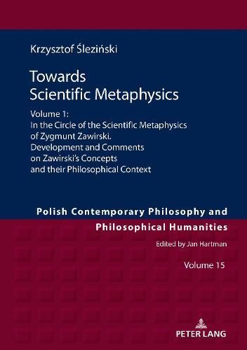 Towards Scientific Metaphysics, Volume 1: In the Circle of the Scientific Metaphysics of Zygmunt Zawirski. Development and Comments on Zawirski’s Concepts and their Philosophical Context