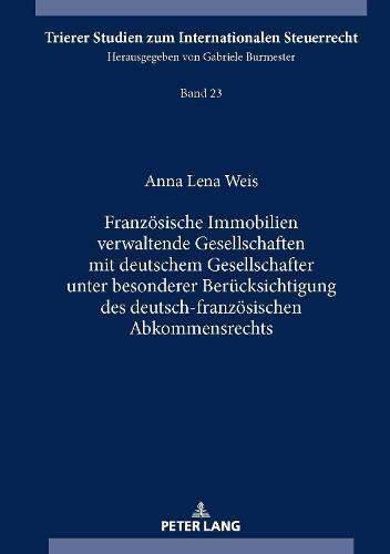 Franzoesische Immobilien verwaltende Gesellschaften mit deutschem Gesellschafter unter besonderer Beruecksichtigung des deutsch-franzoesischen Abkommensrechts