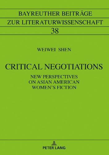 Critical Negotiations: New Perspectives on Asian American Women’s Fiction