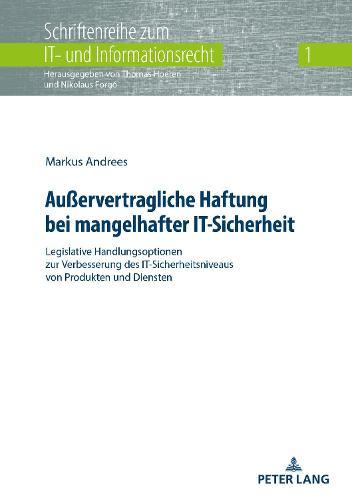 Außervertragliche Haftung bei mangelhafter IT-Sicherheit: Legislative Handlungsoptionen zur Verbesserung des IT-Sicherheitsniveaus von Produkten und Diensten