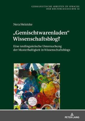 «Gemischtwarenladen» Wissenschaftsblog?: Eine Textlinguistische Untersuchung Der Musterhaftigkeit in Wissenschaftsblogs