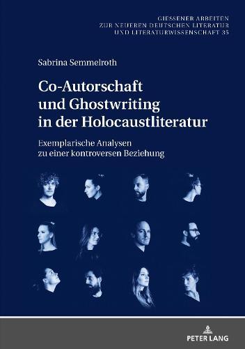 Co-Autorschaft und Ghostwriting in der Holocaustliteratur: Exemplarische Analysen zu einer kontroversen Beziehung