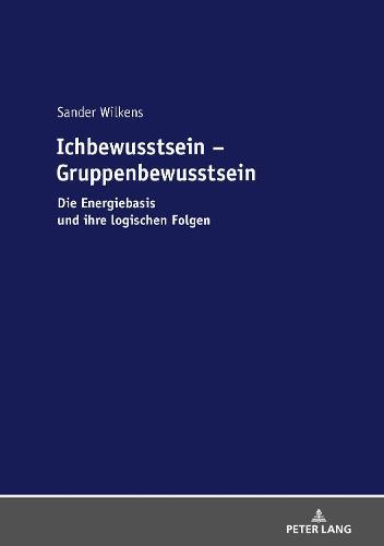 Ichbewusstsein - Gruppenbewusstsein: Die Energiebasis und ihre logischen Folgen