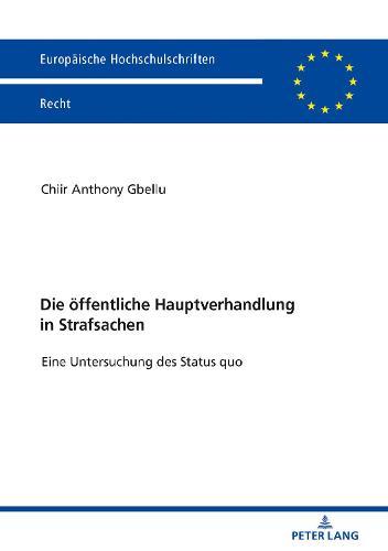 Die oeffentliche Hauptverhandlung in Strafsachen: Eine Untersuchung des Status quo