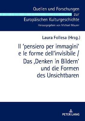 Il ʻpensiero Per Immaginiʼ E Le Forme Dell'invisibile / Das 'Denken in Bildern' Und Die Formen Des Unsichtbaren: Atti del Convegno Internazionale Cagliari 7-9 Marzo 2018 / Akten Der Internationalen Tagung Cagliari 7.-9. Maerz 2018