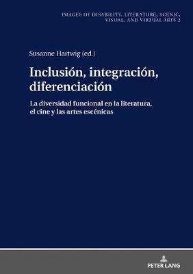 Inclusión, Integración, Diferenciación: La Diversidad Funcional En La Literatura, El Cine Y Las Artes Escénicas