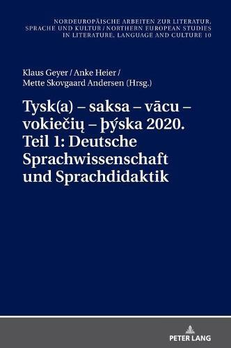 Tysk(a) - saksa - vācu - vokiečių - Þýska 2020. Teil 1: Deutsche Sprachwissenschaft und Sprachdidaktik: Ausgewaehlte Beitraege zum XI. Nordisch-Baltischen Germanistentreffen in Kopenhagen vom 26.-29. Juni 2018