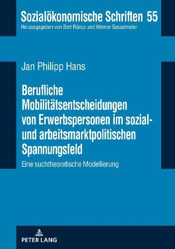 Berufliche Mobilitaetsentscheidungen von Erwerbspersonen im sozial- und arbeitsmarktpolitischen Spannungsfeld: Eine suchtheoretische Modellierung