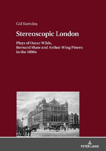 Stereoscopic London: Plays of Oscar Wilde, Bernard Shaw and Arthur Wing Pinero in 1890s