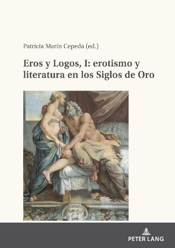 Eros Y Logos, I: Erotismo Y Literatura En Los Siglos de Oro