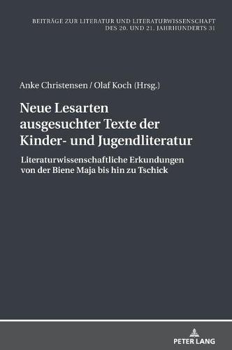 Neue Lesarten ausgesuchter Texte der Kinder- und Jugendliteratur: Literaturwissenschaftliche Erkundungen von der Biene Maja bis hin zu Tschick