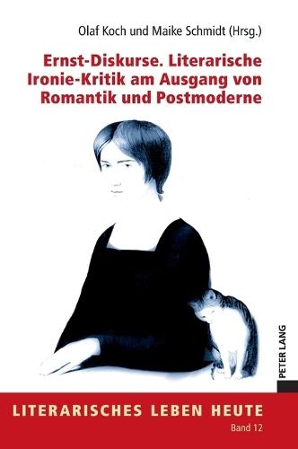 Ernst-Diskurse. Literarische Ironie-Kritik am Ausgang von Romantik und Postmoderne