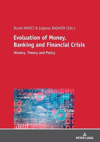 Evolution of Money, Banking and Financial Crisis: History, Theory and Policy