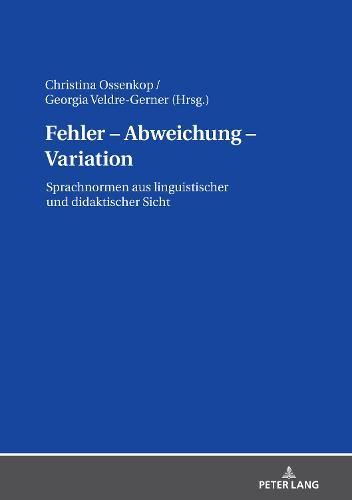 Fehler - Abweichung - Variation: Sprachnormen aus linguistischer und didaktischer Sicht