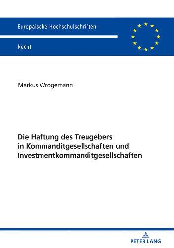 Die Haftung Des Treugebers in Kommanditgesellschaften Und Investmentkommanditgesellschaften