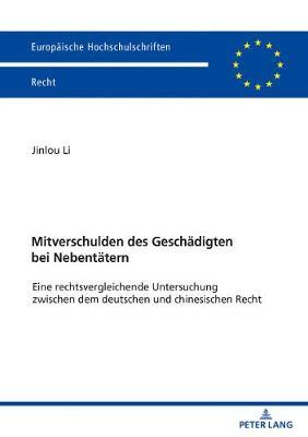 Mitverschulden Des Geschaedigten Bei Nebentaetern: Eine Rechtsvergleichende Untersuchung Zwischen Dem Deutschen Und Chinesischen Recht