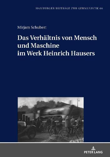 Das Verhaeltnis von Mensch und Maschine im Werk Heinrich Hausers