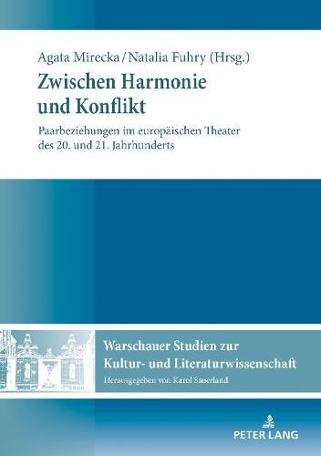 Zwischen Harmonie und Konflikt: Paarbeziehungen im europaeischen Theater des 20. und 21. Jahrhunderts