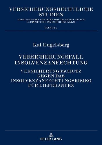 Versicherungsfall Insolvenzanfechtung: Versicherungsschutz gegen das Insolvenzanfechtungsrisiko fuer Lieferanten