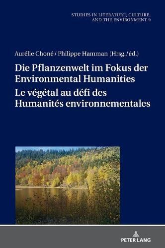 Die Pflanzenwelt im Fokus der Environmental Humanities / Le végétal au défi des Humanités environnementales: Deutsch-franzoesische Perspektiven / Perspectives franco-allemandes