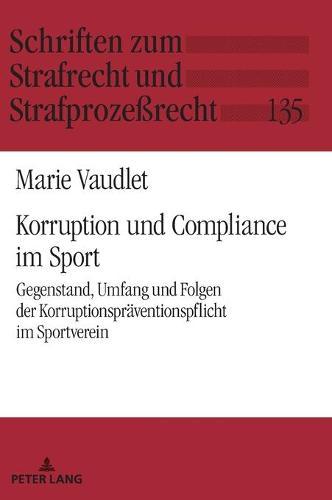 Korruption und Compliance im Sport: Gegenstand, Umfang und Folgen der Korruptionspraeventionspflicht im Sportverein