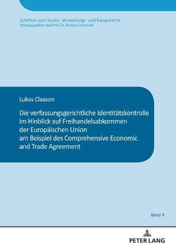 Die verfassungsgerichtliche Identitaetskontrolle im Hinblick auf Freihandelsabkommen der Europaeischen Union am Beispiel des Comprehensive and Economic Trade Agreement
