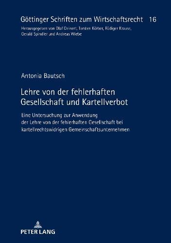 Lehre von der fehlerhaften Gesellschaft und Kartellverbot: Eine Untersuchung zur Anwendung der Lehre von der fehlerhaften Gesellschaft bei kartellrechtswidrigen Gemeinschaftsunternehmen