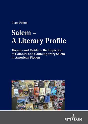 Salem – A Literary Profile: Themes and Motifs in the Depiction of Colonial and Contemporary Salem in American Fiction
