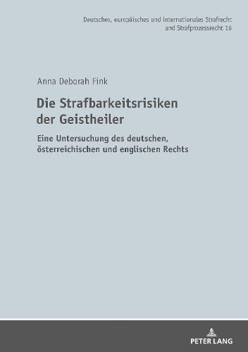 Die Strafbarkeitsrisiken der Geistheiler: Eine Untersuchung des deutschen, oesterreichischen und englischen Rechts
