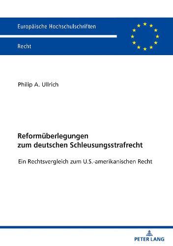 Reformueberlegungen Zum Deutschen Schleusungsstrafrecht: Ein Rechtsvergleich Zum U.S.-Amerikanischen Recht