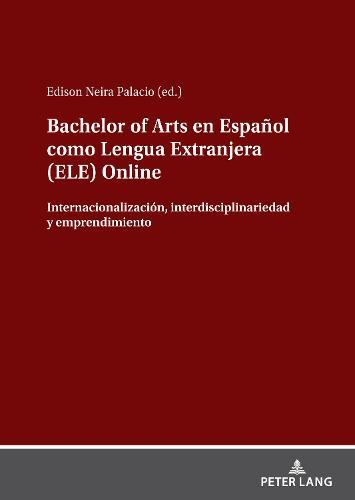 Bachelor of Arts En Español Como Lengua Extranjera (Ele) Online: Internacionalización, Interdisciplinariedad Y Emprendimiento