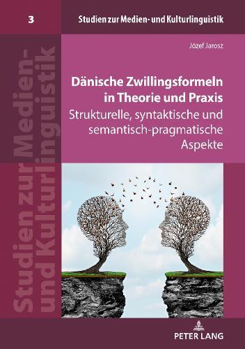 Daenische Zwillingsformeln in Theorie Und PRAXIS: Strukturelle, Syntaktische Und Semantisch-Pragmatische Aspekte