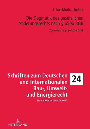 Die Dogmatik Des Gesetzlichen Aenderungsrechts Nach § 650b BGB: Zugleich Eine Praktische Kritik