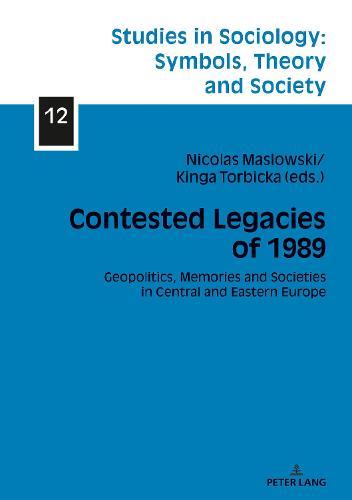 Contested Legacies of 1989: Geopolitics, Memories and Societies in Central and Eastern Europe